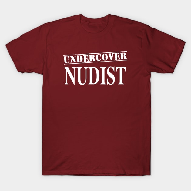 Undercover Nudist Naked Naturist Humor T-Shirt by FlashMac